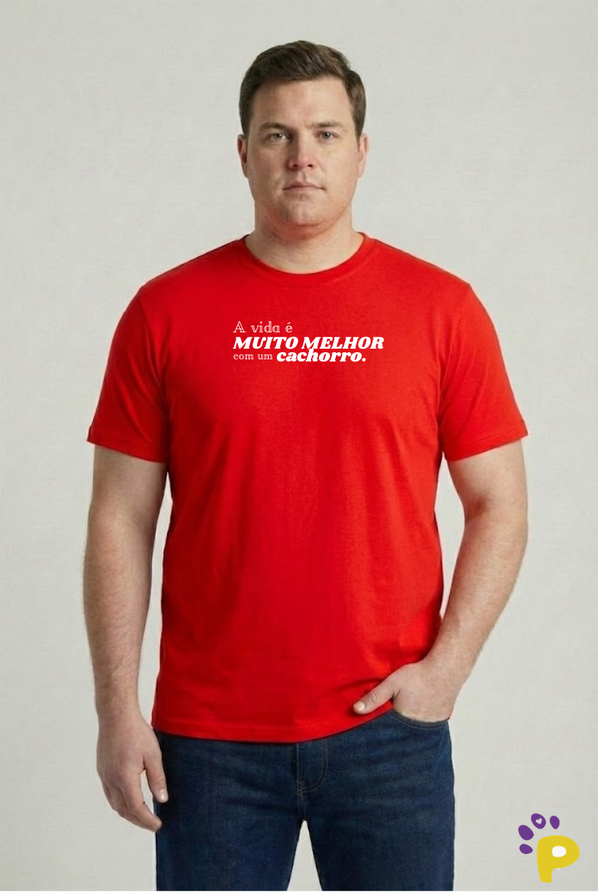 Camiseta Masculina "A vida é muito melhor com um cachorro"